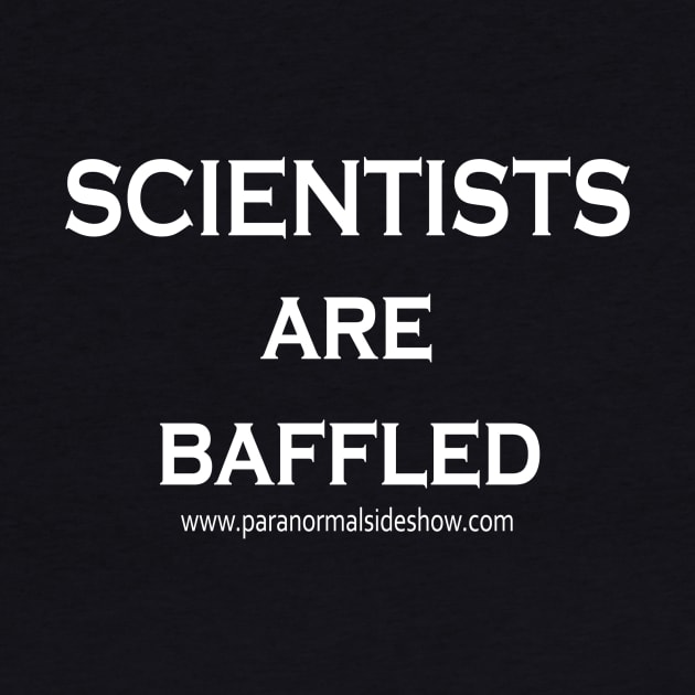 Scientists are Baffled! by ParanormalSideshow